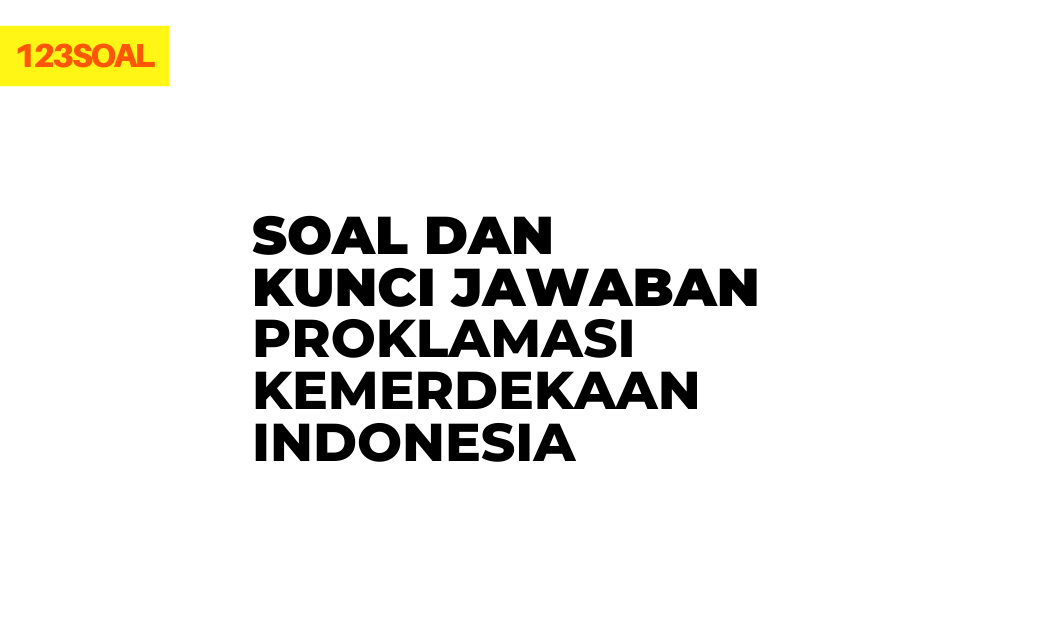 Contoh Soal Essay Tentang Proklamasi Kemerdekaan Indonesia