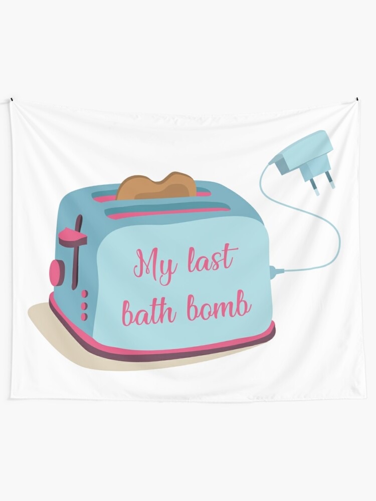 My Last Bath Bomb Toaster